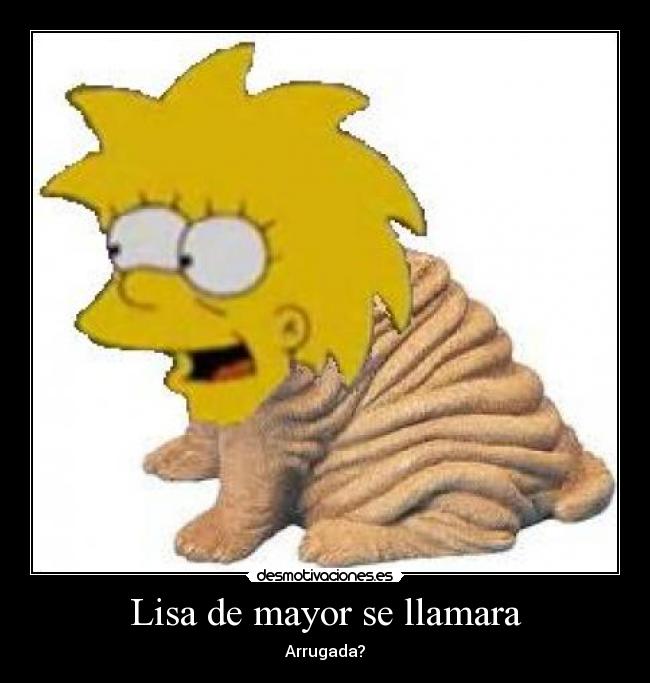 Lisa de mayor se llamara - Arrugada?