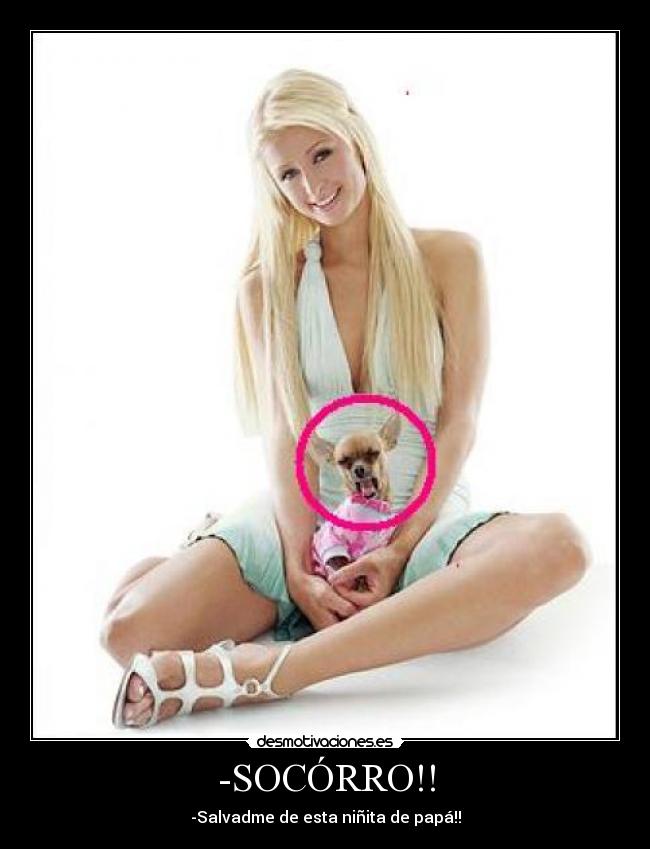 -SOCÓRRO!! - -Salvadme de esta niñita de papá!!