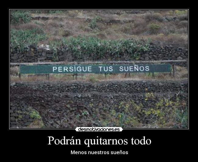 Podrán quitarnos todo -