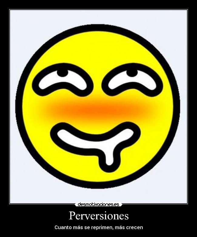 Perversiones - Cuanto más se reprimen, más crecen