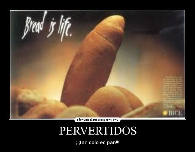 PERVERTIDOS - ¡¡¡tan solo es pan!!!