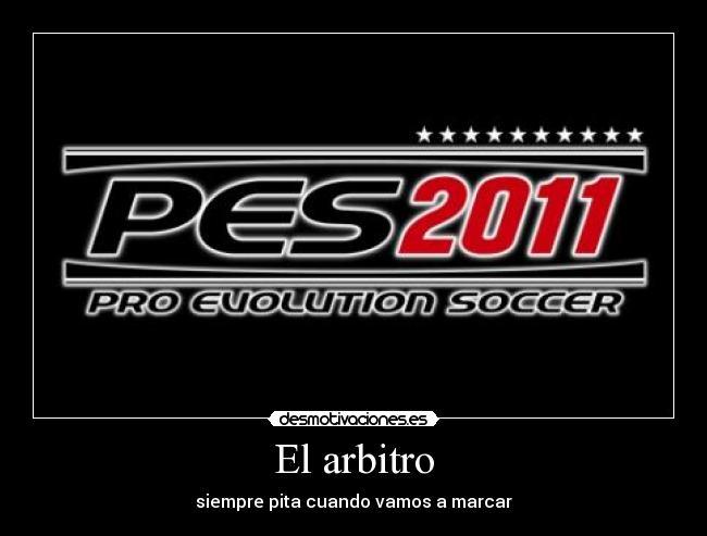 El arbitro - siempre pita cuando vamos a marcar