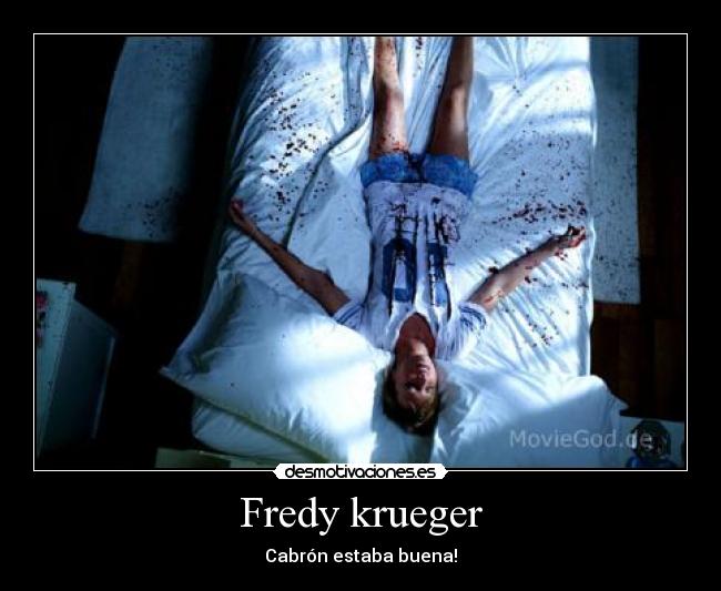 Fredy krueger - Cabrón estaba buena!