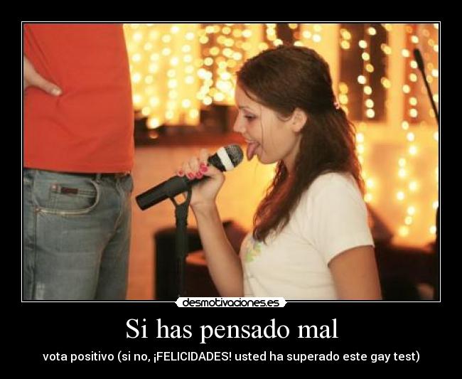 Si has pensado mal - vota positivo (si no, ¡FELICIDADES! usted ha superado este gay test)