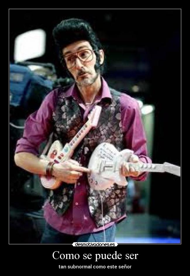 Como se puede ser - tan subnormal como este señor