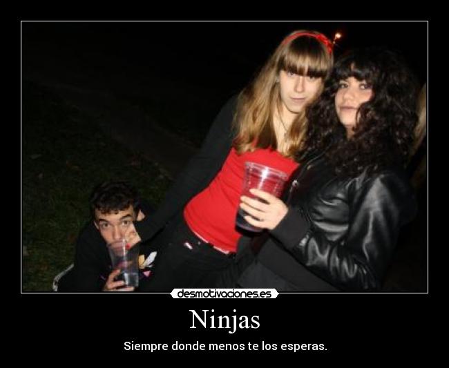 Ninjas - Siempre donde menos te los esperas.