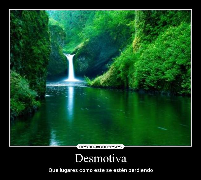 Desmotiva - Que lugares como este se estén perdiendo