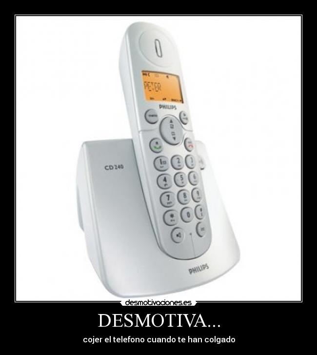 DESMOTIVA... - cojer el telefono cuando te han colgado