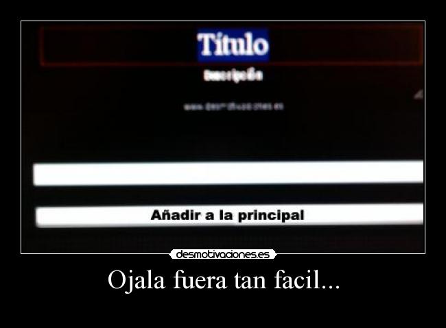 Ojala fuera tan facil... -