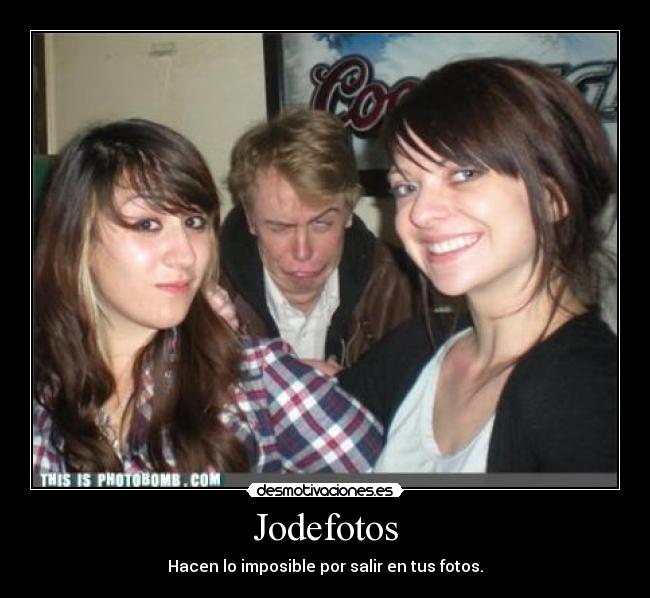 Jodefotos - Hacen lo imposible por salir en tus fotos.