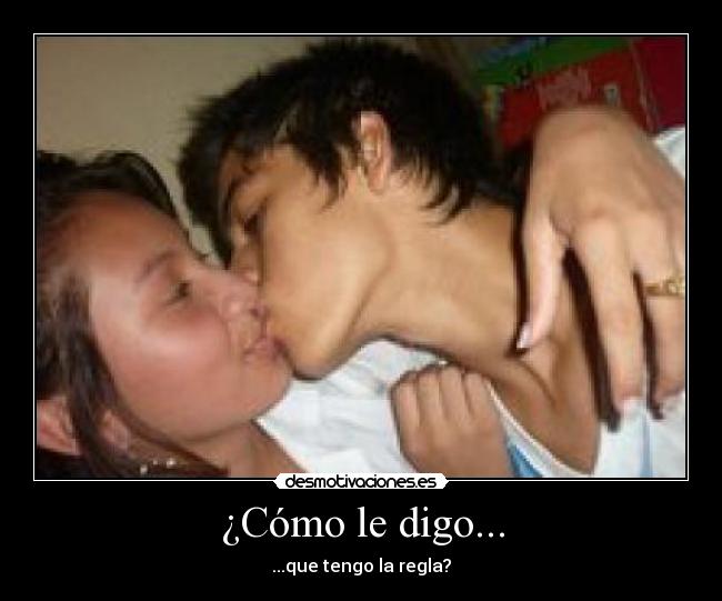 ¿Cómo le digo... - ...que tengo la regla?
