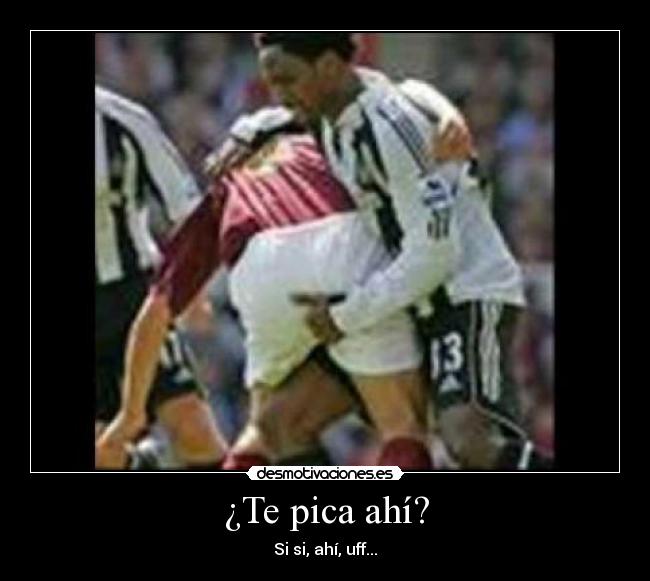 ¿Te pica ahí? - Si si, ahí, uff...