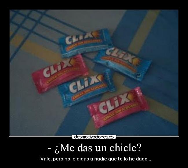 - ¿Me das un chicle? -