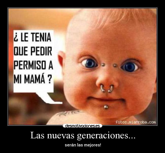 Las nuevas generaciones... -