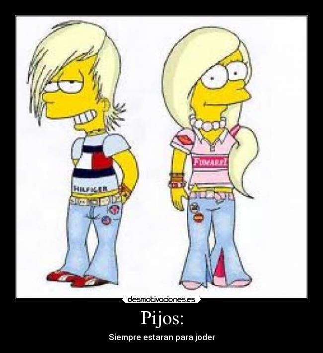 Pijos: - Siempre estaran para joder