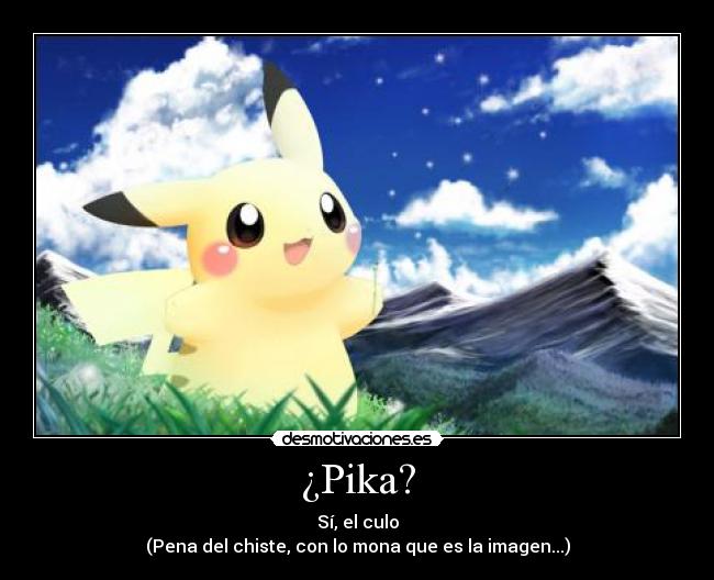 ¿Pika? - Sí, el culo
(Pena del chiste, con lo mona que es la imagen...)