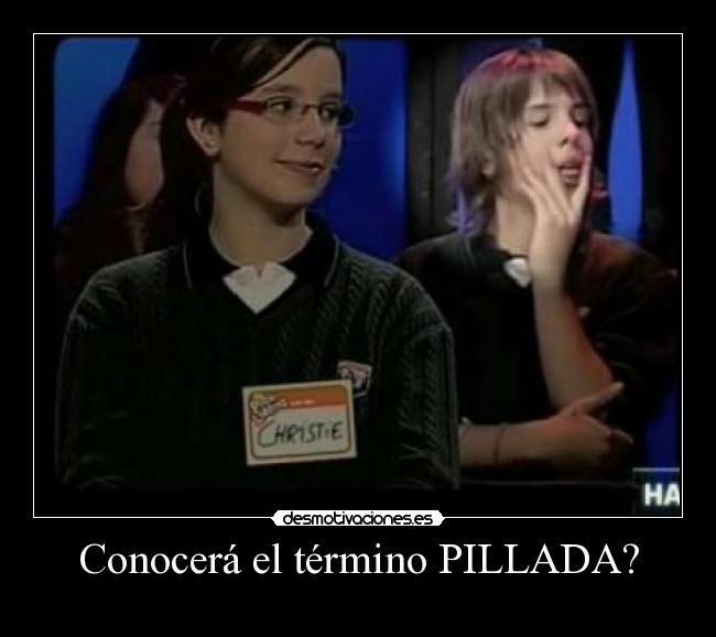 Conocerá el término PILLADA? -