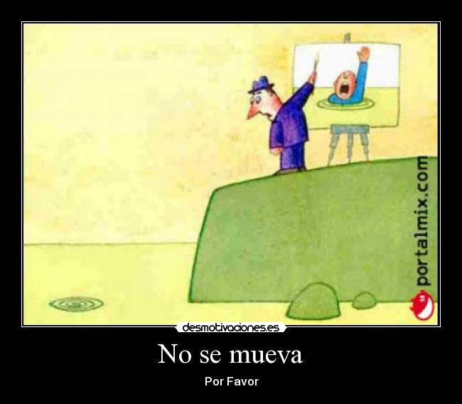No se mueva - Por Favor