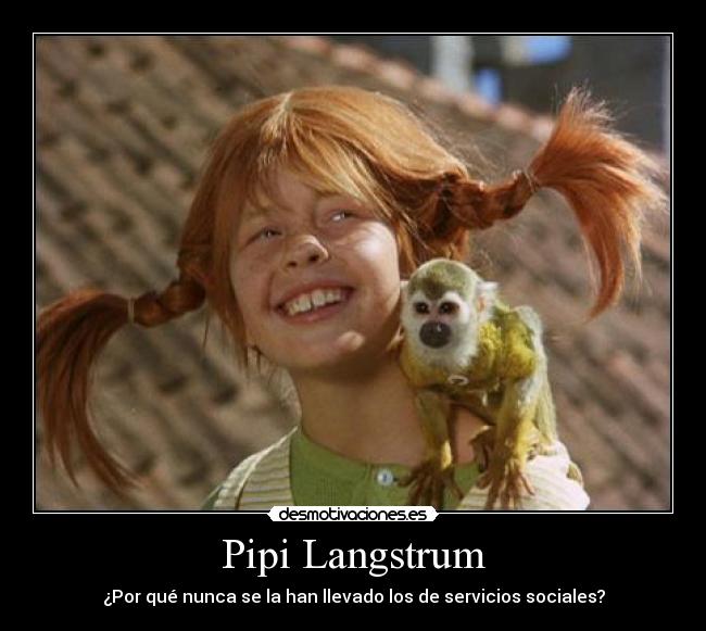 Pipi Langstrum - ¿Por qué nunca se la han llevado los de servicios sociales?