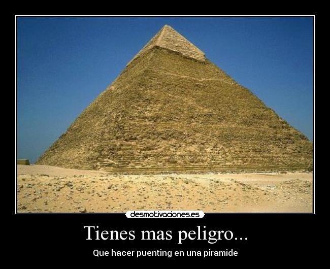 Tienes mas peligro... -