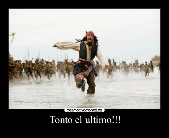 Tonto el ultimo!!! - 