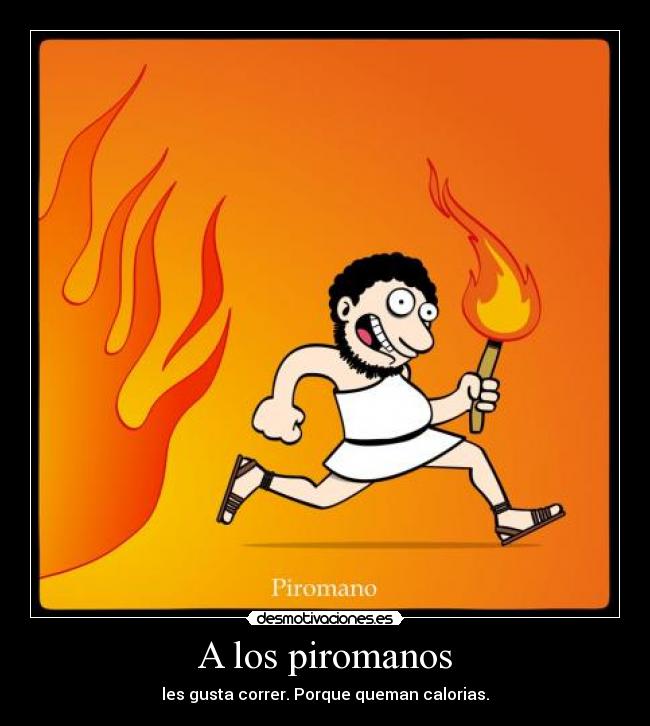 A los piromanos -