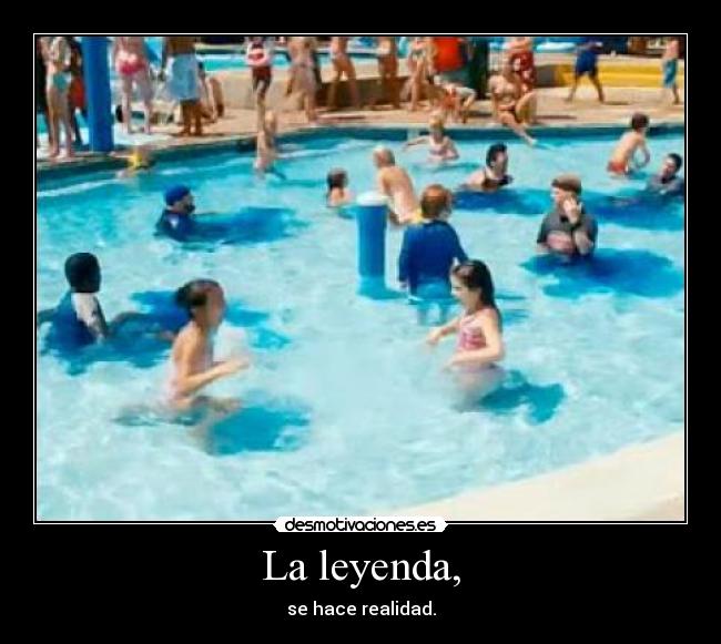 La leyenda, - se hace realidad.