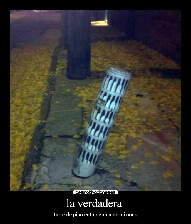 la verdadera - torre de pisa esta debajo de mi casa