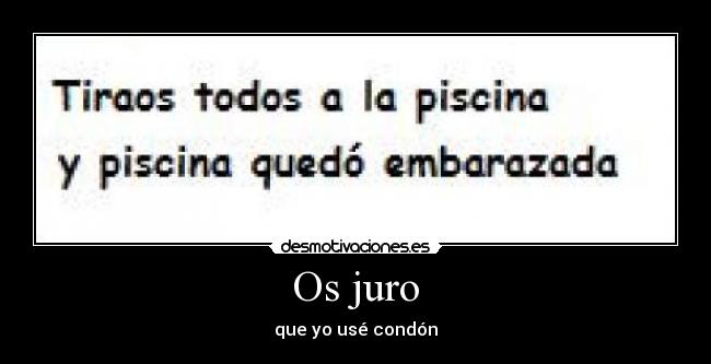 Os juro - que yo usé condón