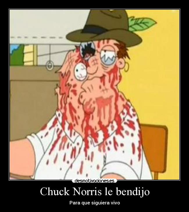 Chuck Norris le bendijo - Para que siguiera vivo