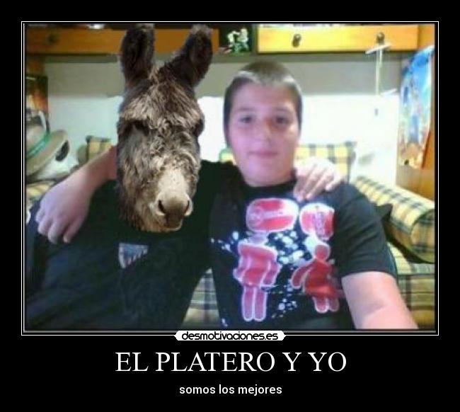 EL PLATERO Y YO - somos los mejores