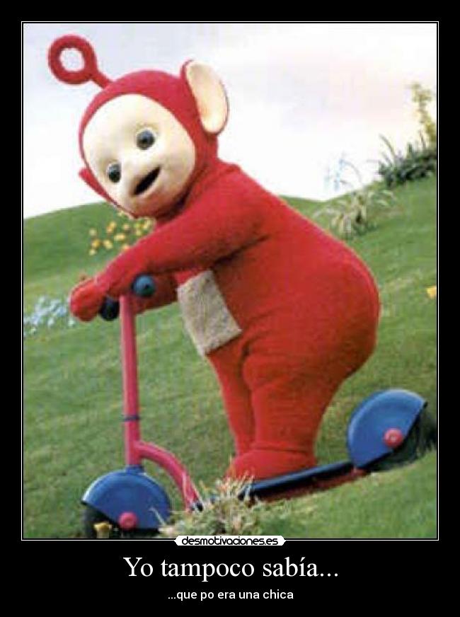 Yo tampoco sabía... - ...que po era una chica
