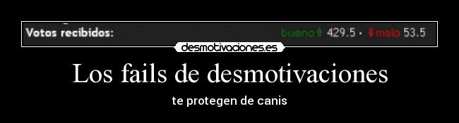 Los fails de desmotivaciones - te protegen de canis