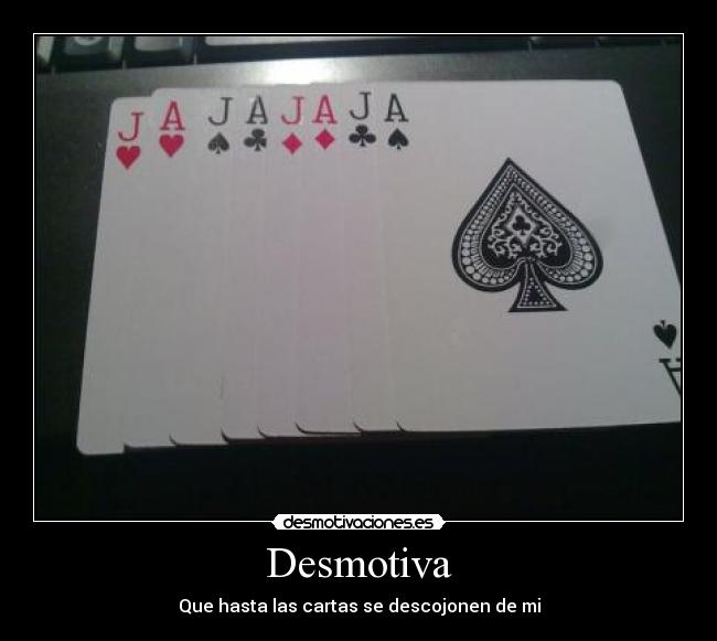 Desmotiva - Que hasta las cartas se descojonen de mi