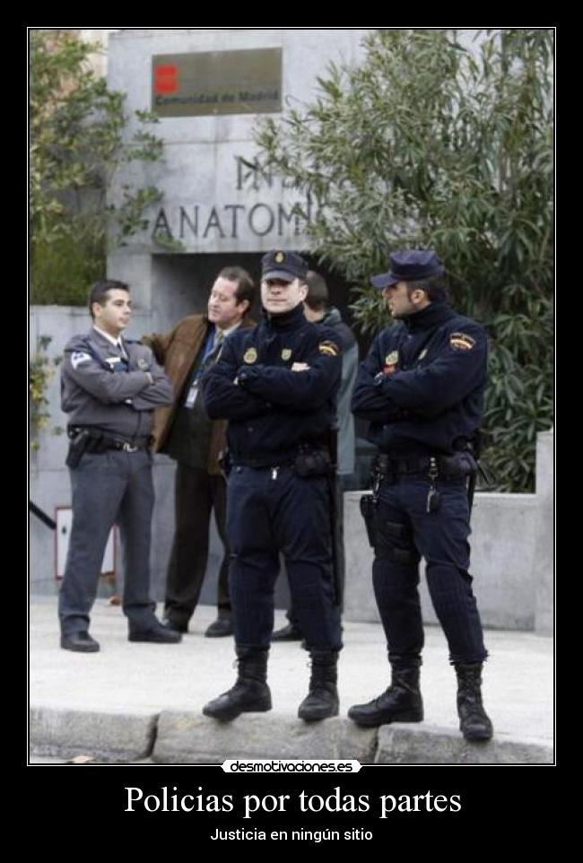 Policias por todas partes - Justicia en ningún sitio