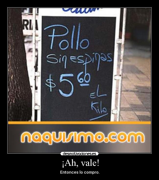 ¡Ah, vale! - Entonces lo compro.