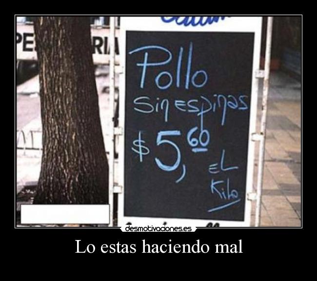 Lo estas haciendo mal - 