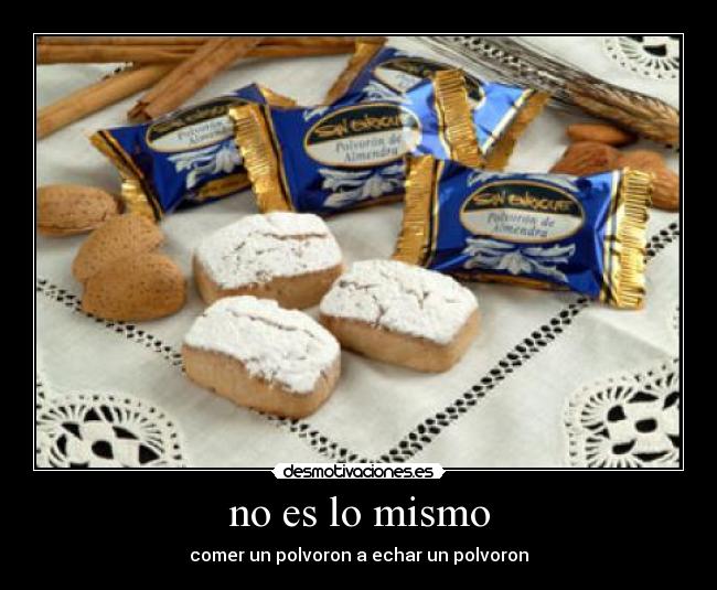 carteles mismo comer polvoron hechar polvoron desmotivaciones