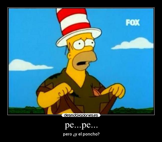 pe...pe... - pero ¿y el poncho?