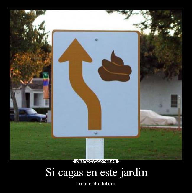 Si cagas en este jardin - 