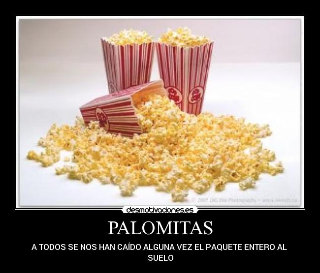 PALOMITAS - A TODOS SE NOS HAN CAÍDO ALGUNA VEZ EL PAQUETE ENTERO AL
SUELO