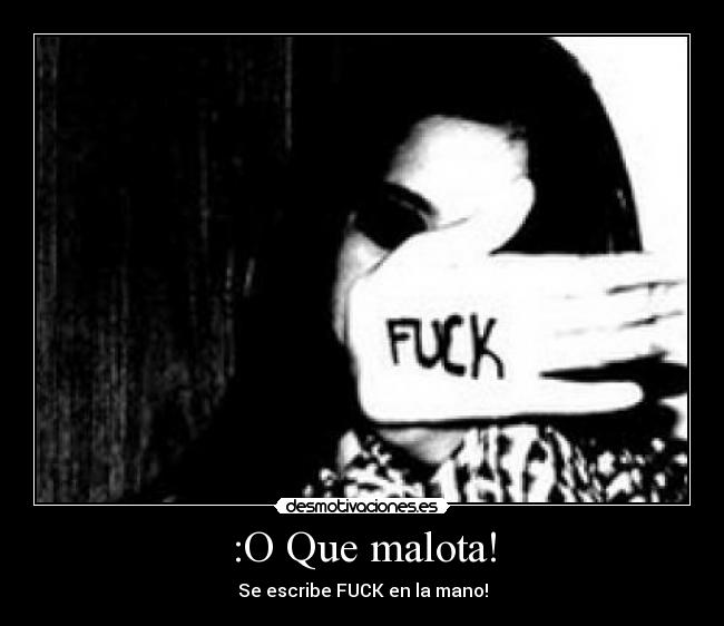 :O Que malota! - Se escribe FUCK en la mano!