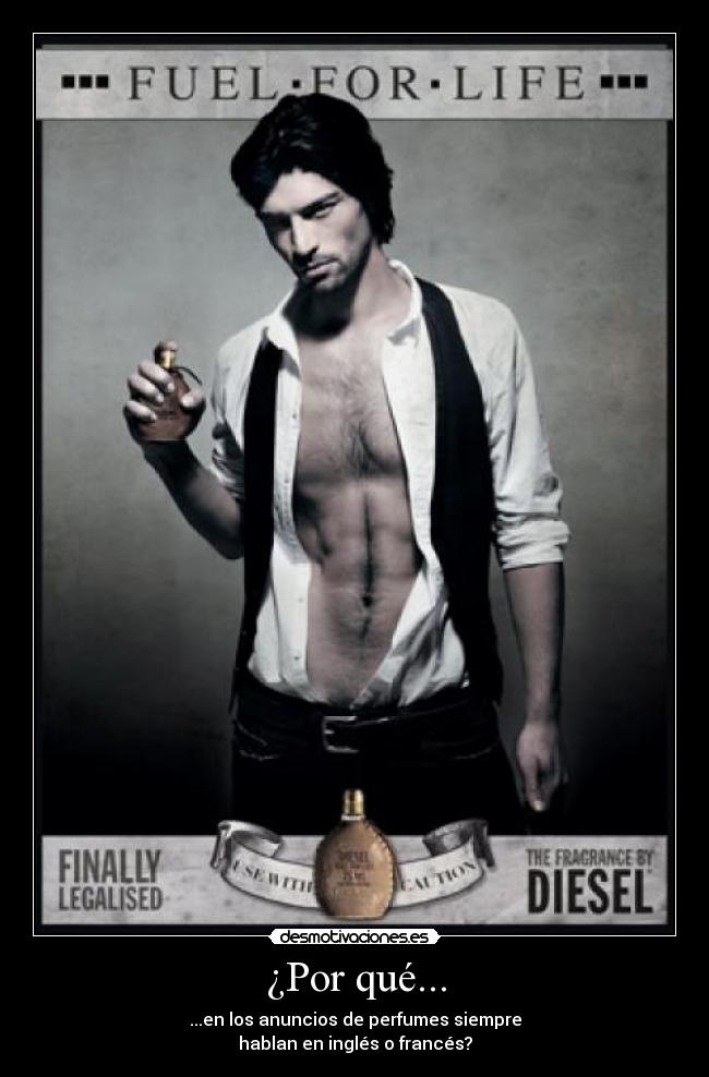 ¿Por qué... - ...en los anuncios de perfumes siempre
hablan en inglés o francés?