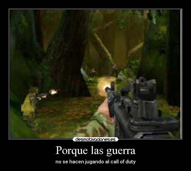 Porque las guerra - no se hacen jugando al call of duty