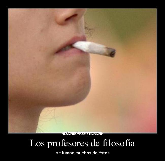 Los profesores de filosofía - se fuman muchos de éstos