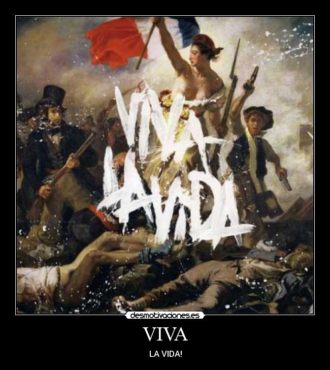 VIVA - LA VIDA!