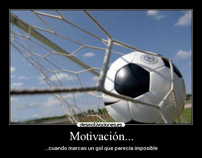 Motivación... - ...cuando marcas un gol que parecía imposible