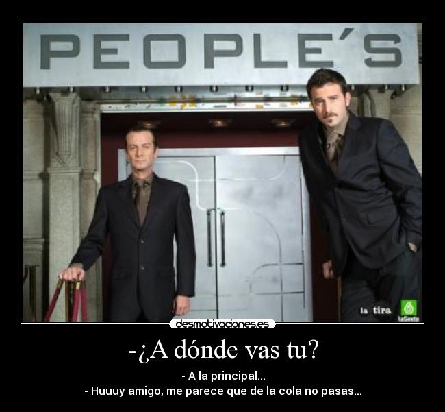 -¿A dónde vas tu? -