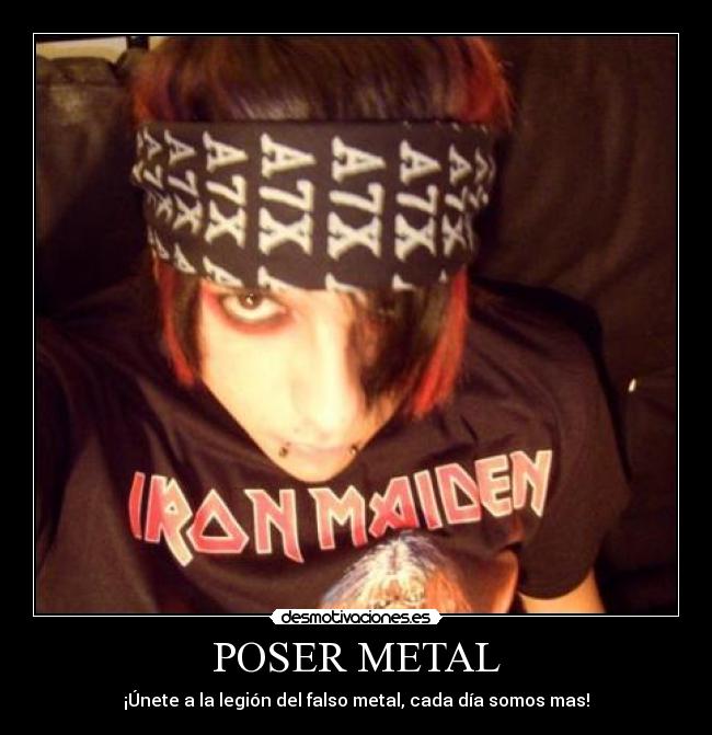 POSER METAL - ¡Únete a la legión del falso metal, cada día somos mas!