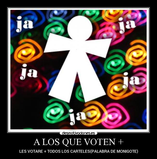 A LOS QUE VOTEN + - 
